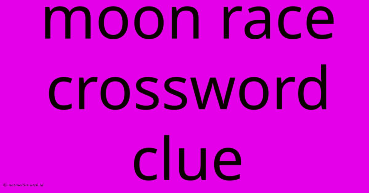 Moon Race Crossword Clue