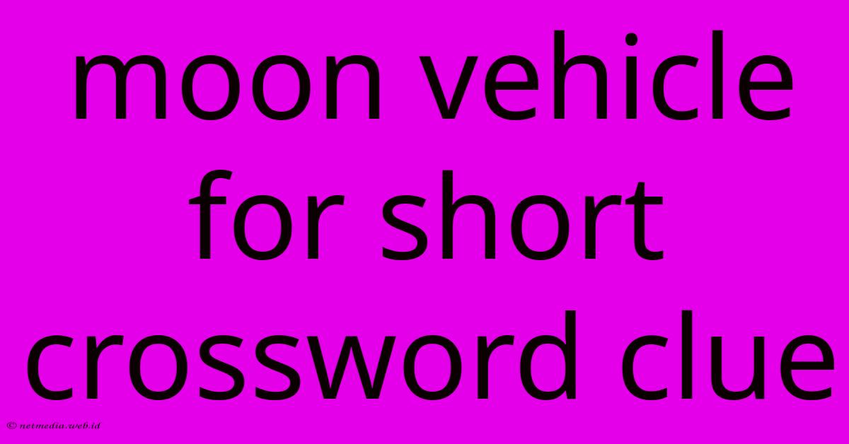 Moon Vehicle For Short Crossword Clue