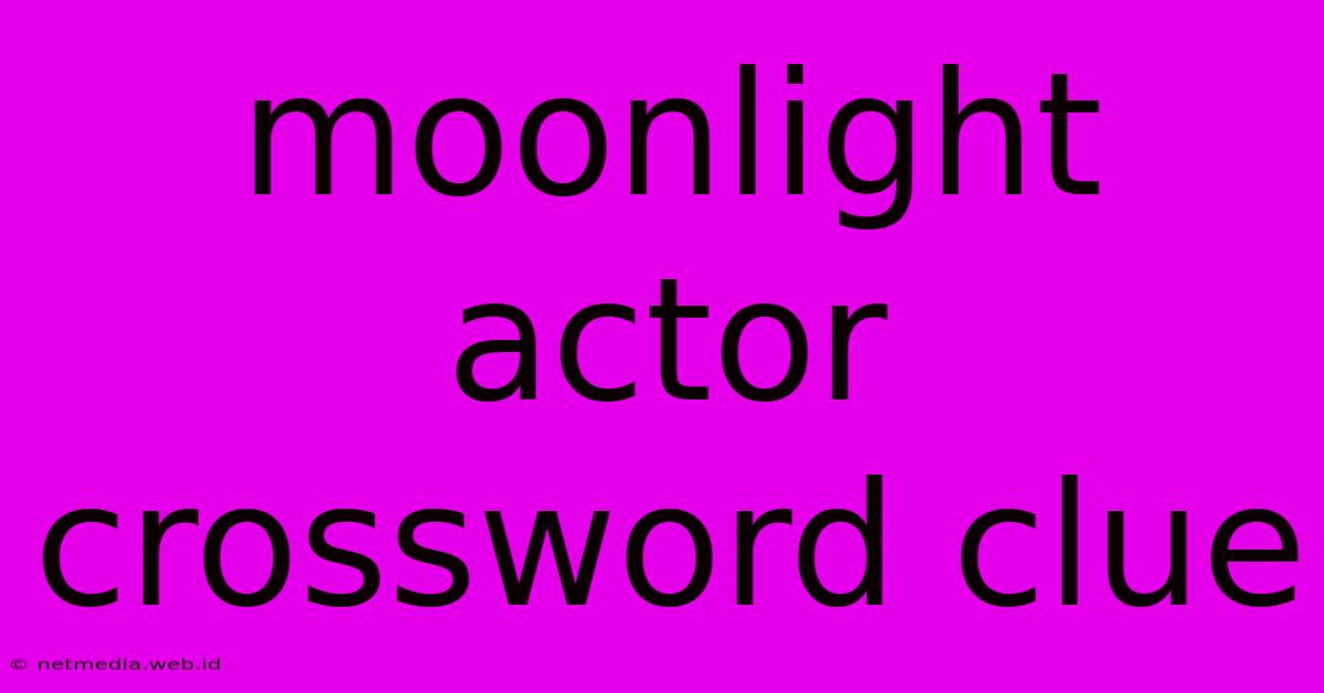 Moonlight Actor Crossword Clue