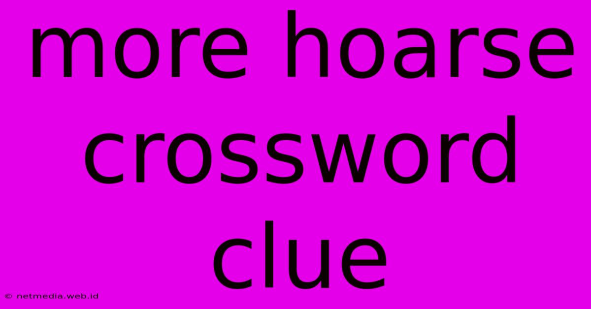 More Hoarse Crossword Clue