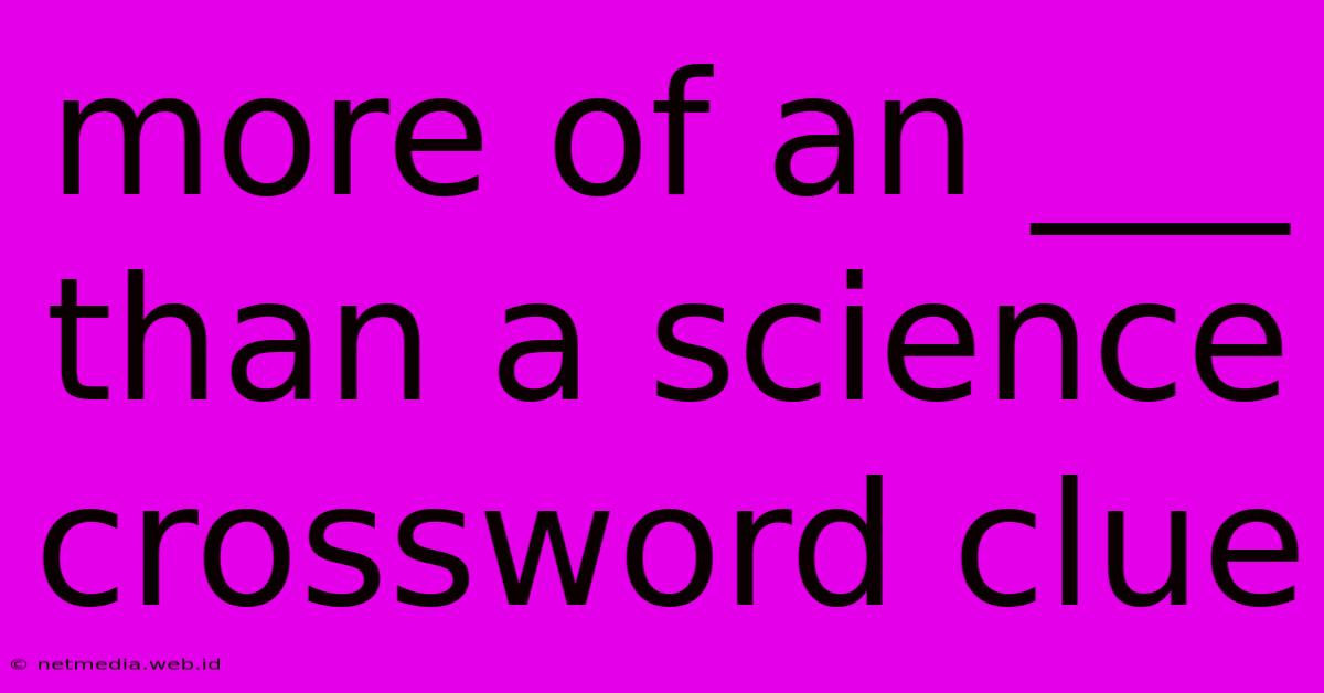 More Of An ___ Than A Science Crossword Clue