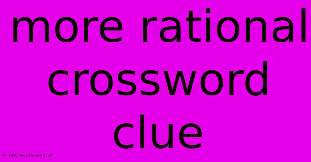 More Rational Crossword Clue