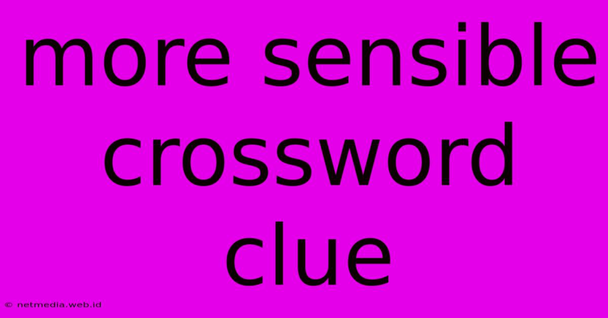 More Sensible Crossword Clue