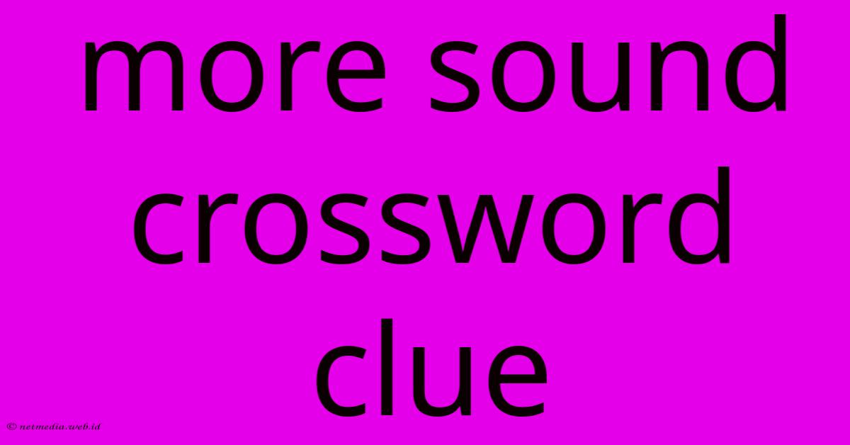 More Sound Crossword Clue