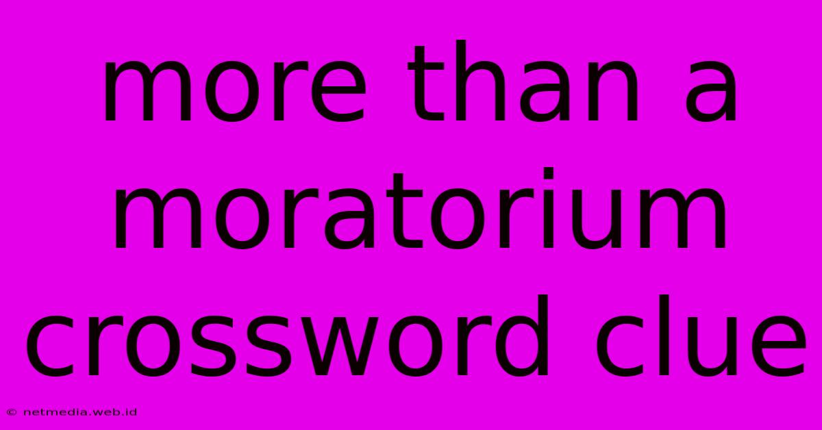 More Than A Moratorium Crossword Clue