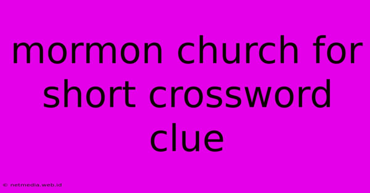 Mormon Church For Short Crossword Clue