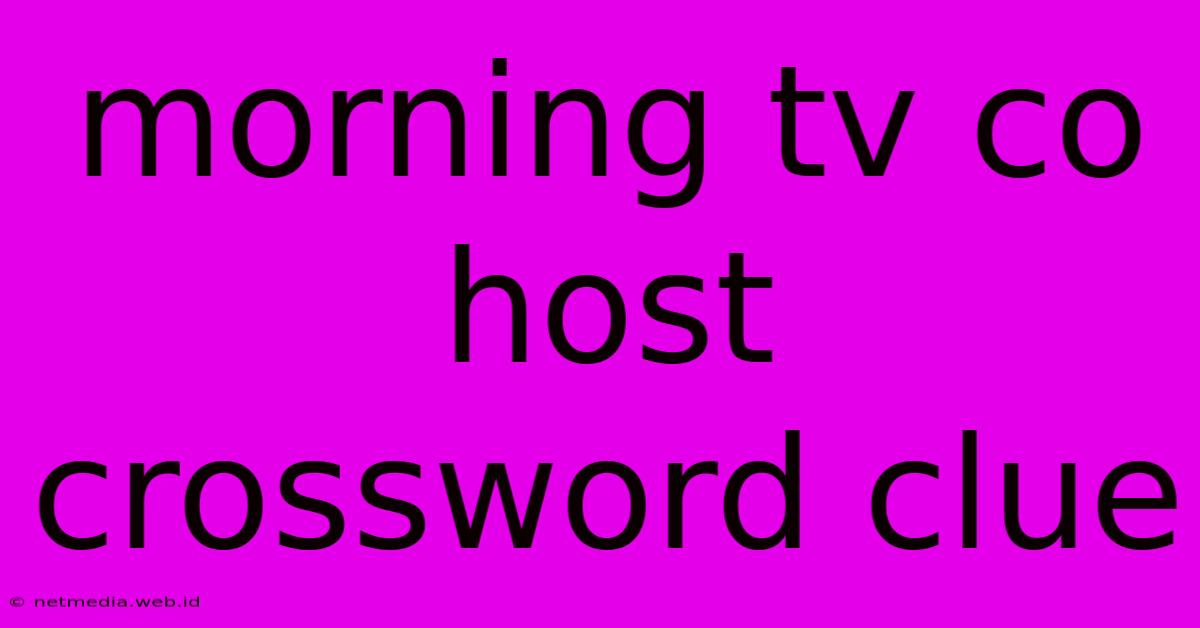 Morning Tv Co Host Crossword Clue