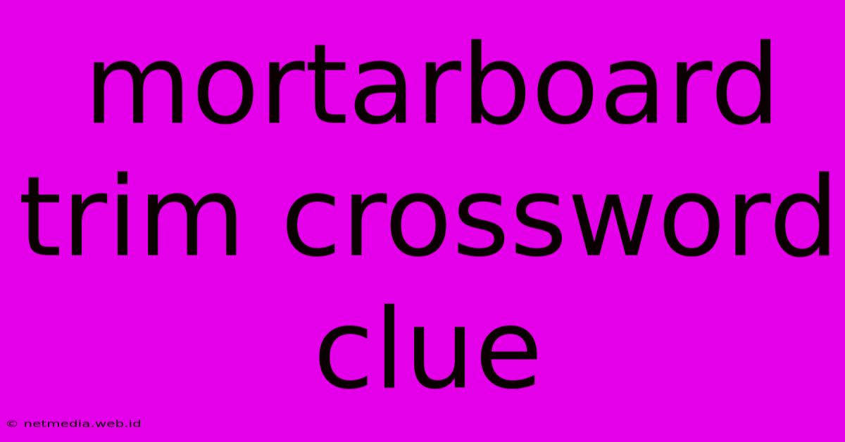 Mortarboard Trim Crossword Clue