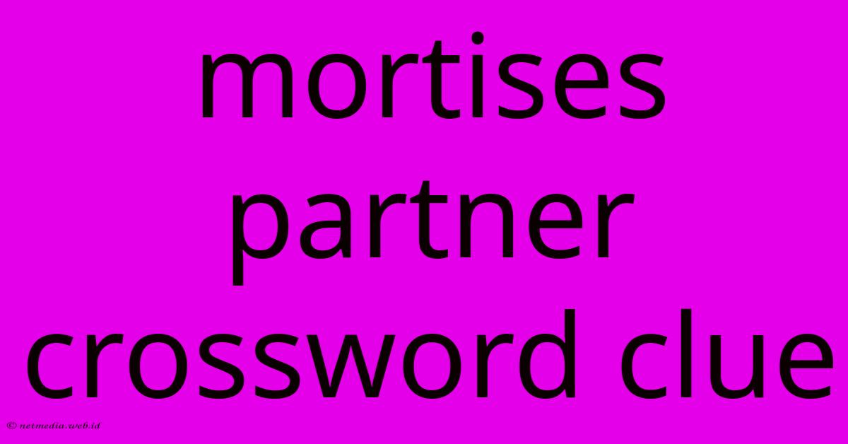 Mortises Partner Crossword Clue