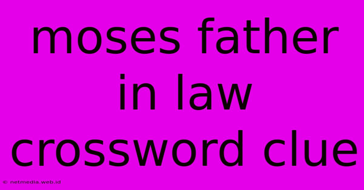 Moses Father In Law Crossword Clue