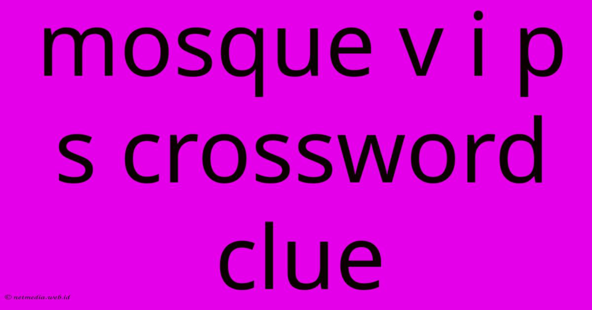 Mosque V I P S Crossword Clue Mosque V I P S Crossword Clue