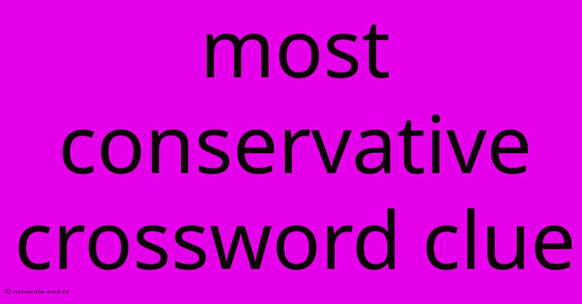 Most Conservative Crossword Clue