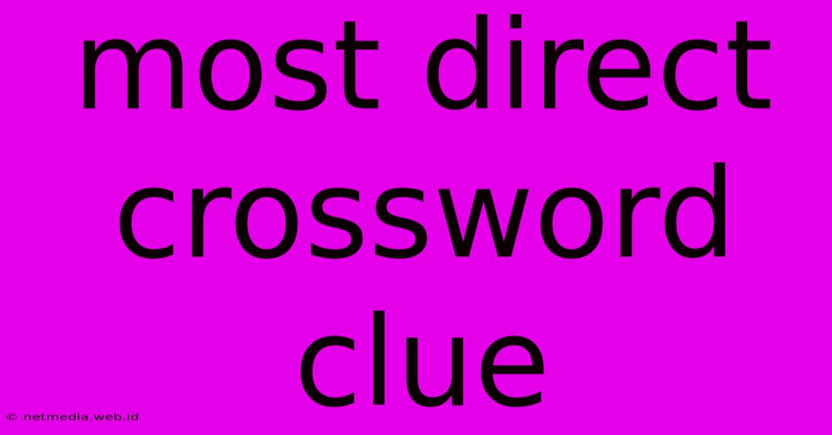 Most Direct Crossword Clue