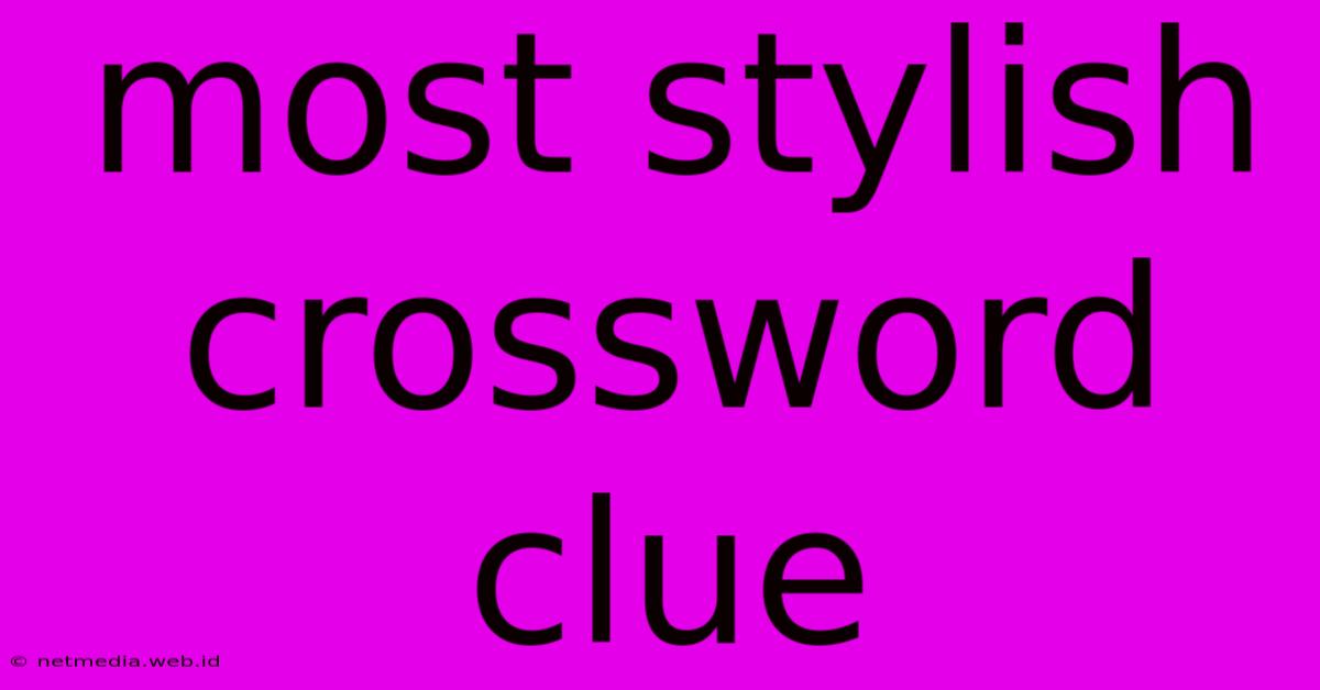 Most Stylish Crossword Clue