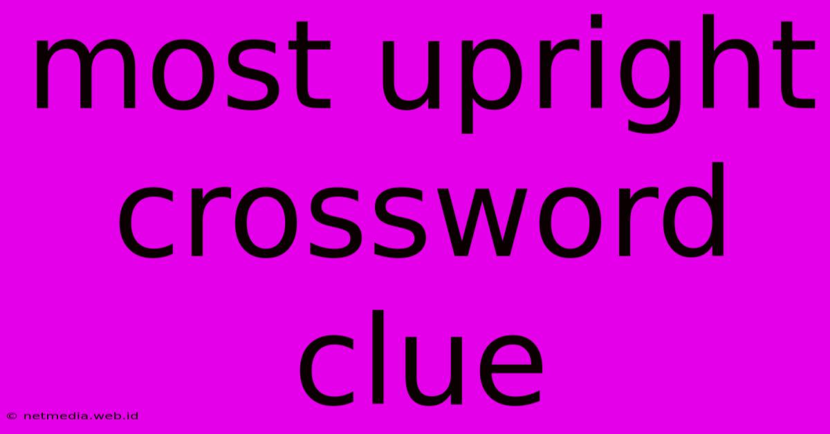 Most Upright Crossword Clue