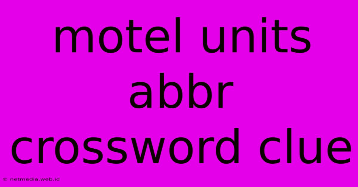 Motel Units Abbr Crossword Clue