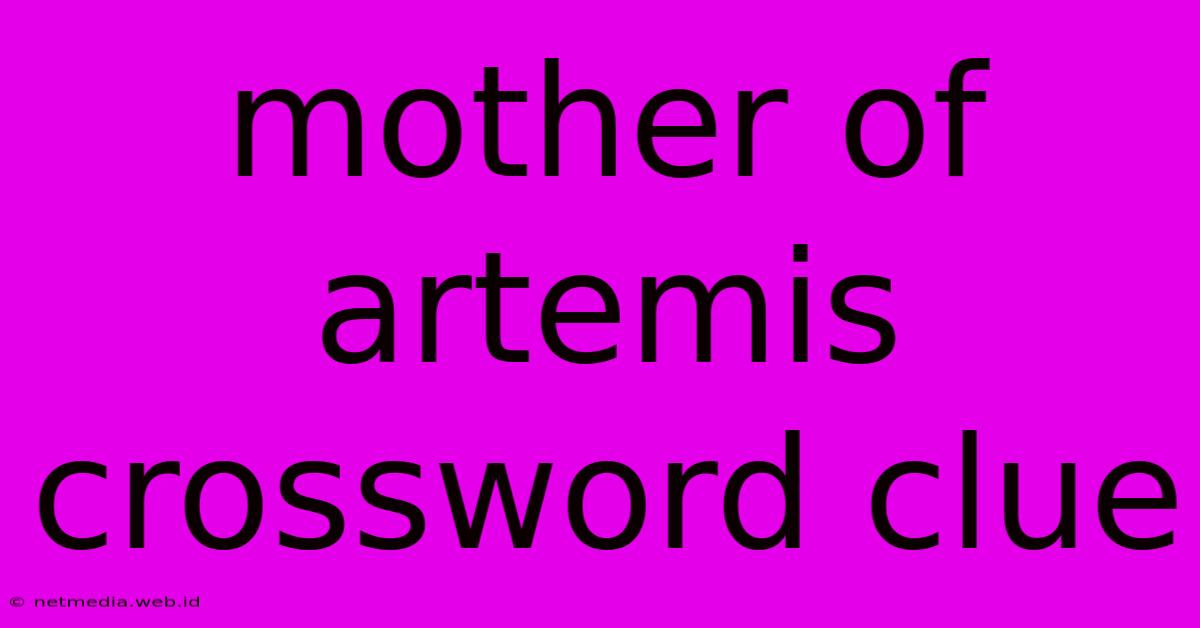 Mother Of Artemis Crossword Clue