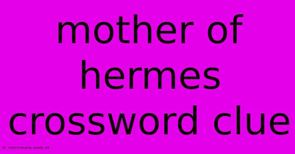 Mother Of Hermes Crossword Clue