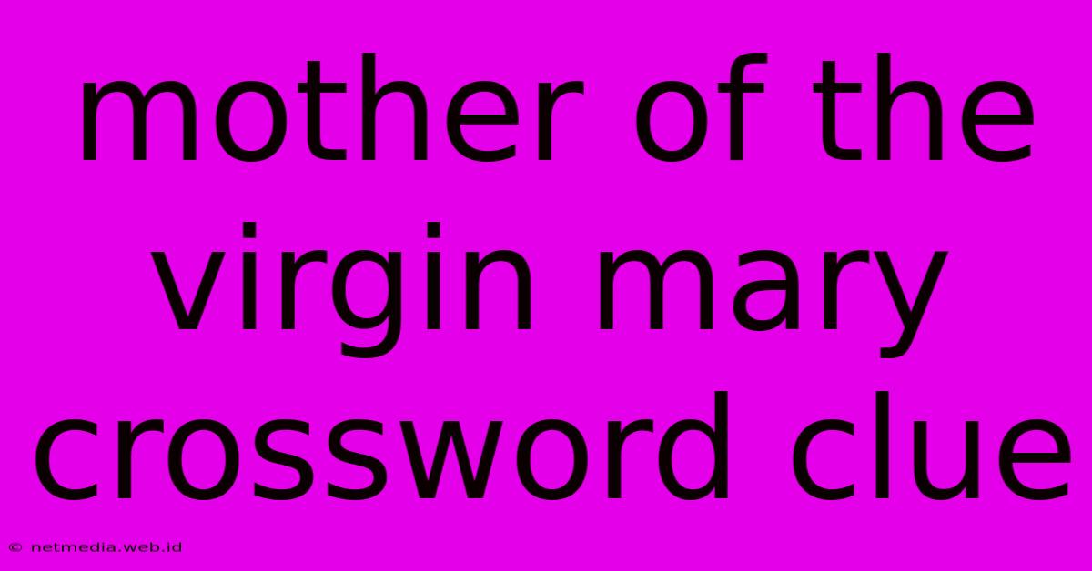 Mother Of The Virgin Mary Crossword Clue