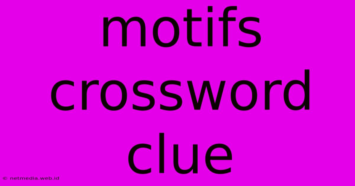 Motifs Crossword Clue