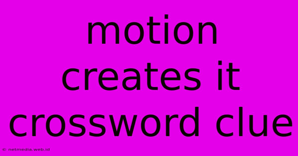 Motion Creates It Crossword Clue