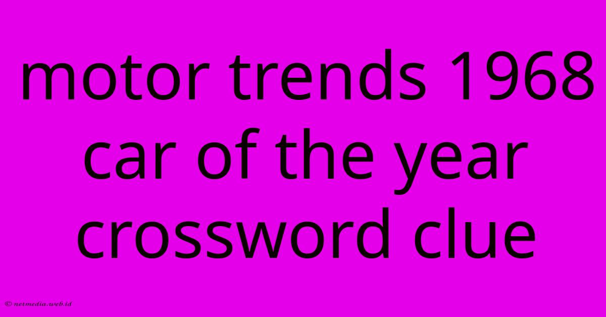 Motor Trends 1968 Car Of The Year Crossword Clue