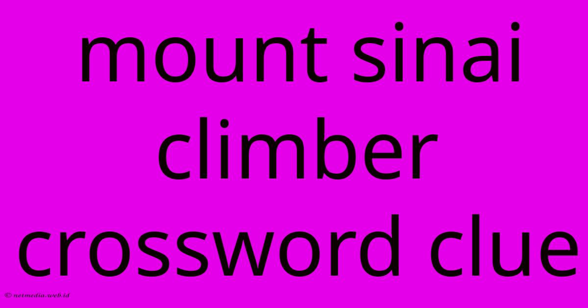 Mount Sinai Climber Crossword Clue Mount Sinai Climber Crossword Clue