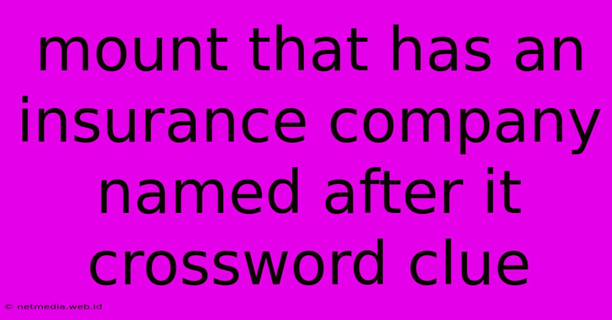 Mount That Has An Insurance Company Named After It Crossword Clue