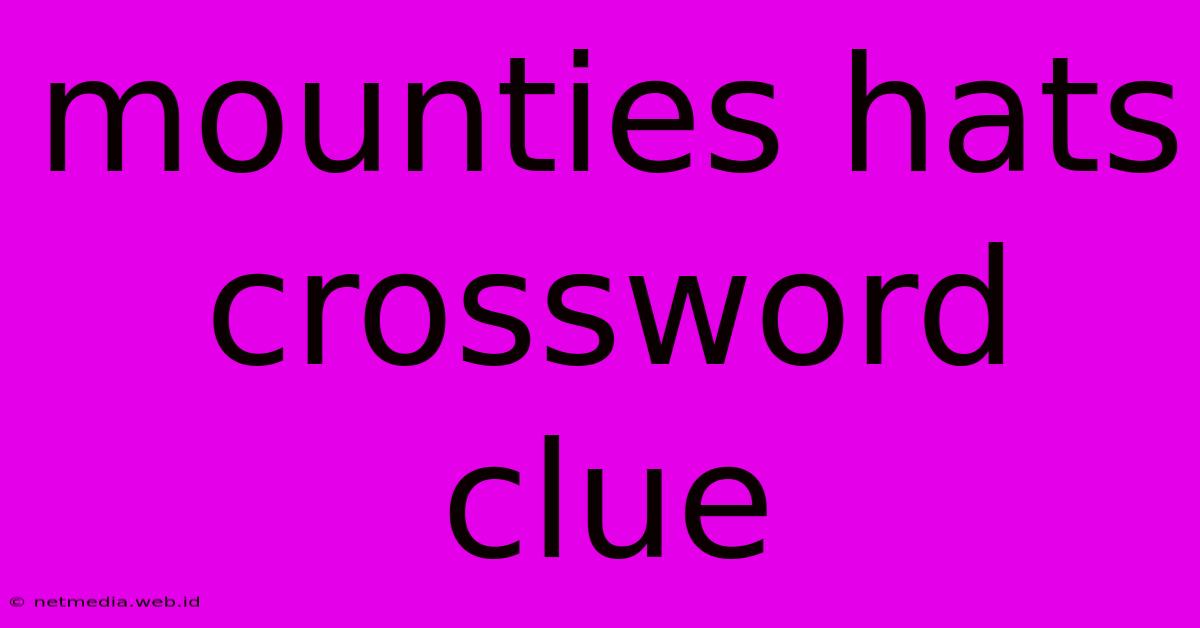 Mounties Hats Crossword Clue