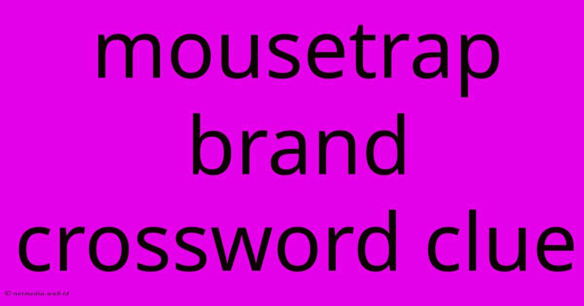 Mousetrap Brand Crossword Clue Mousetrap Brand Crossword Clue