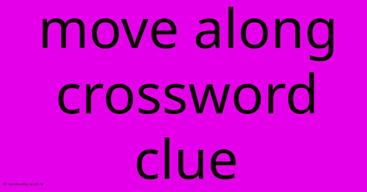 Move Along Crossword Clue Move Along Crossword Clue