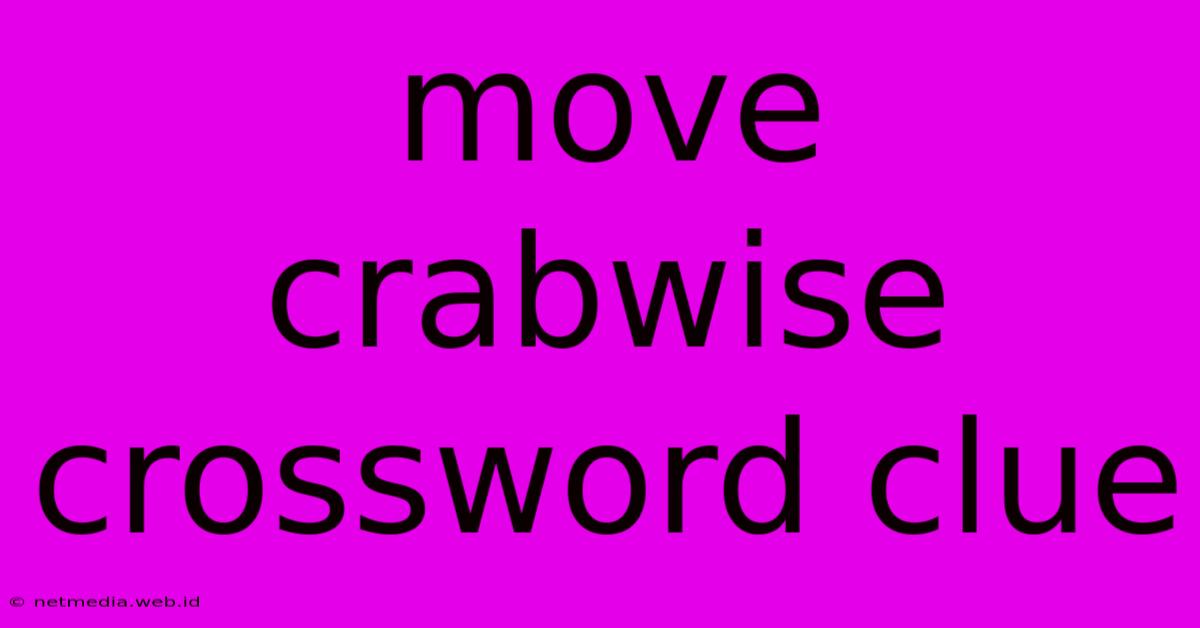 Move Crabwise Crossword Clue