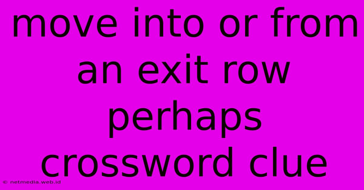 Move Into Or From An Exit Row Perhaps Crossword Clue