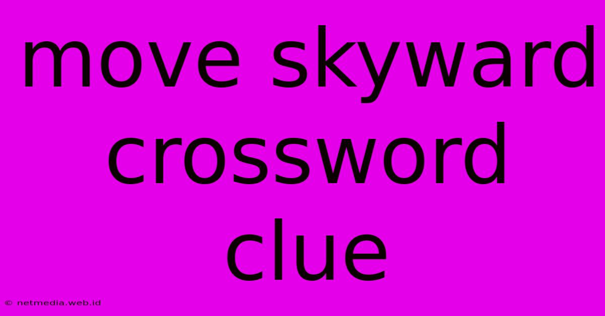 Move Skyward Crossword Clue