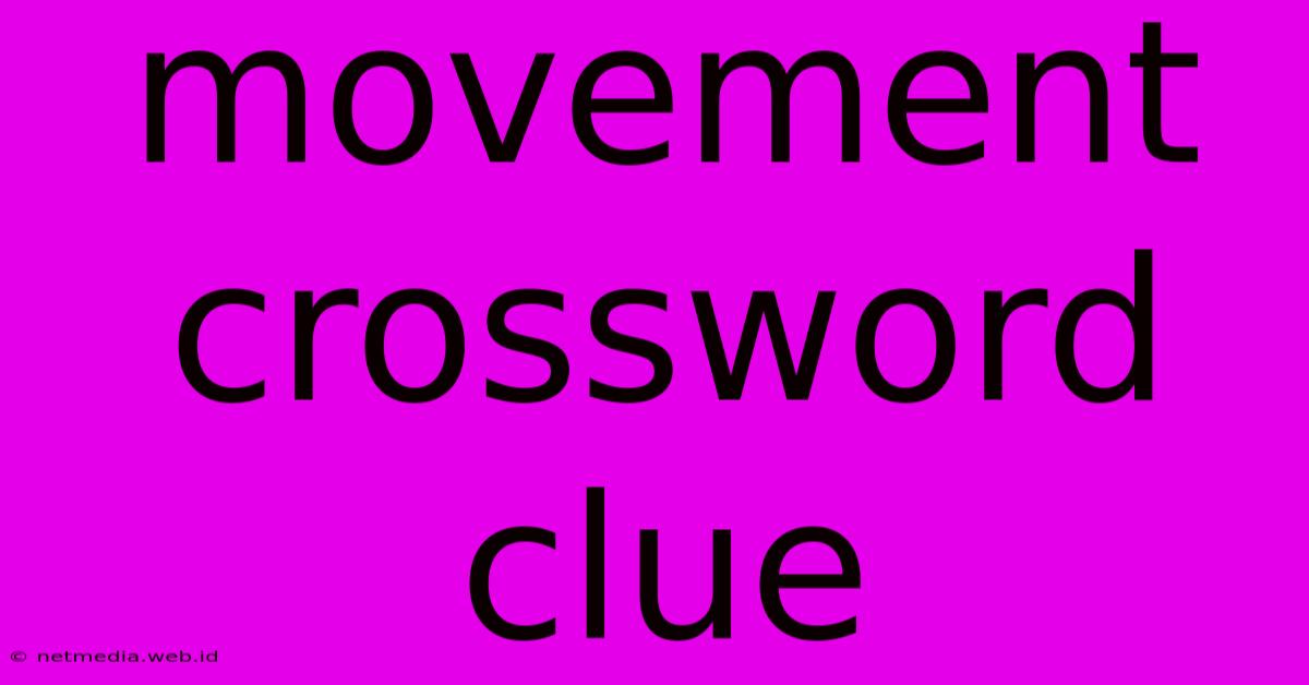 Movement Crossword Clue