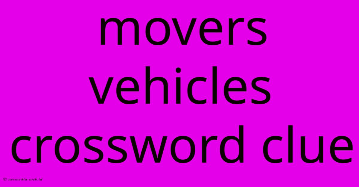 Movers Vehicles Crossword Clue Movers Vehicles Crossword Clue