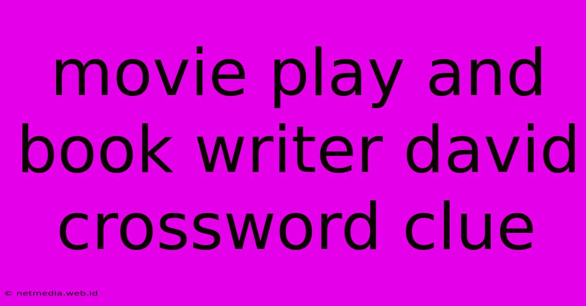 Movie Play And Book Writer David Crossword Clue