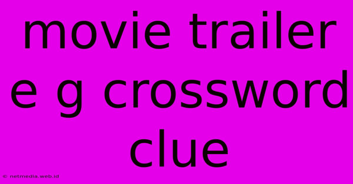 Movie Trailer E G Crossword Clue