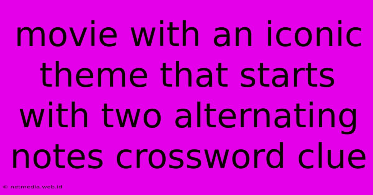 Movie With An Iconic Theme That Starts With Two Alternating Notes Crossword Clue