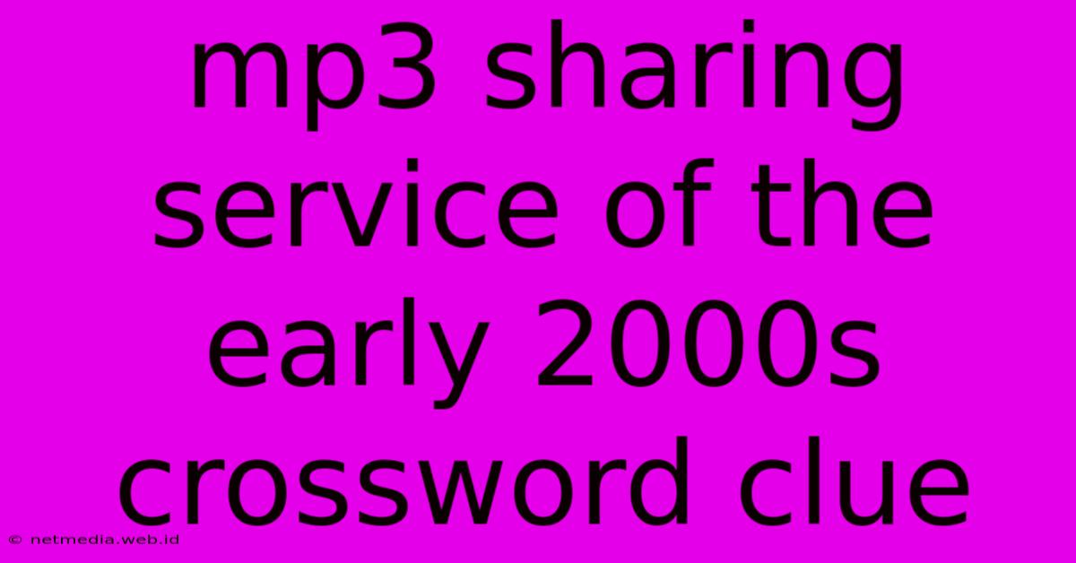 Mp3 Sharing Service Of The Early 2000s Crossword Clue