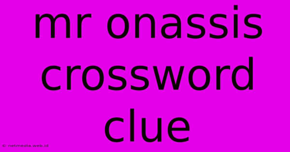 Mr Onassis Crossword Clue