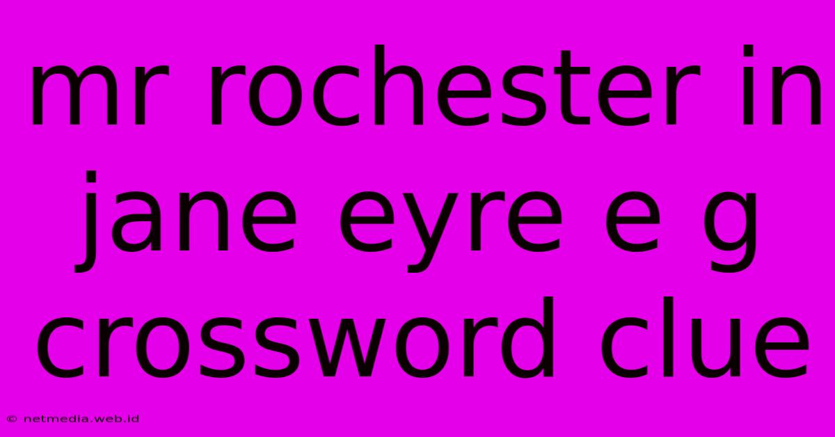 Mr Rochester In Jane Eyre E G Crossword Clue