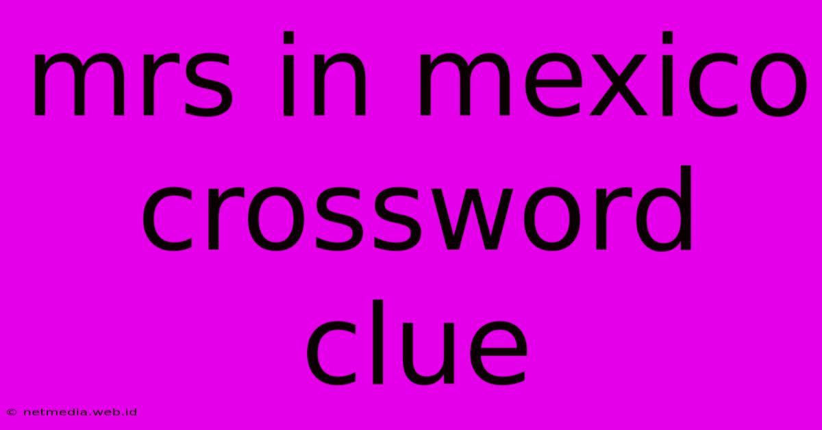 Mrs In Mexico Crossword Clue