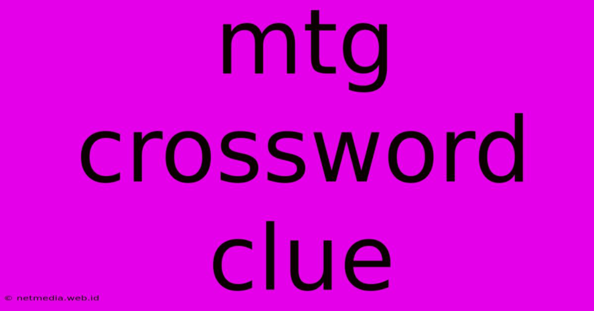 Mtg Crossword Clue