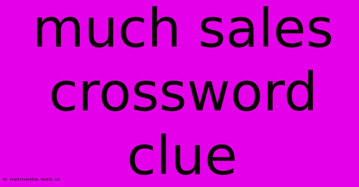 Much Sales Crossword Clue