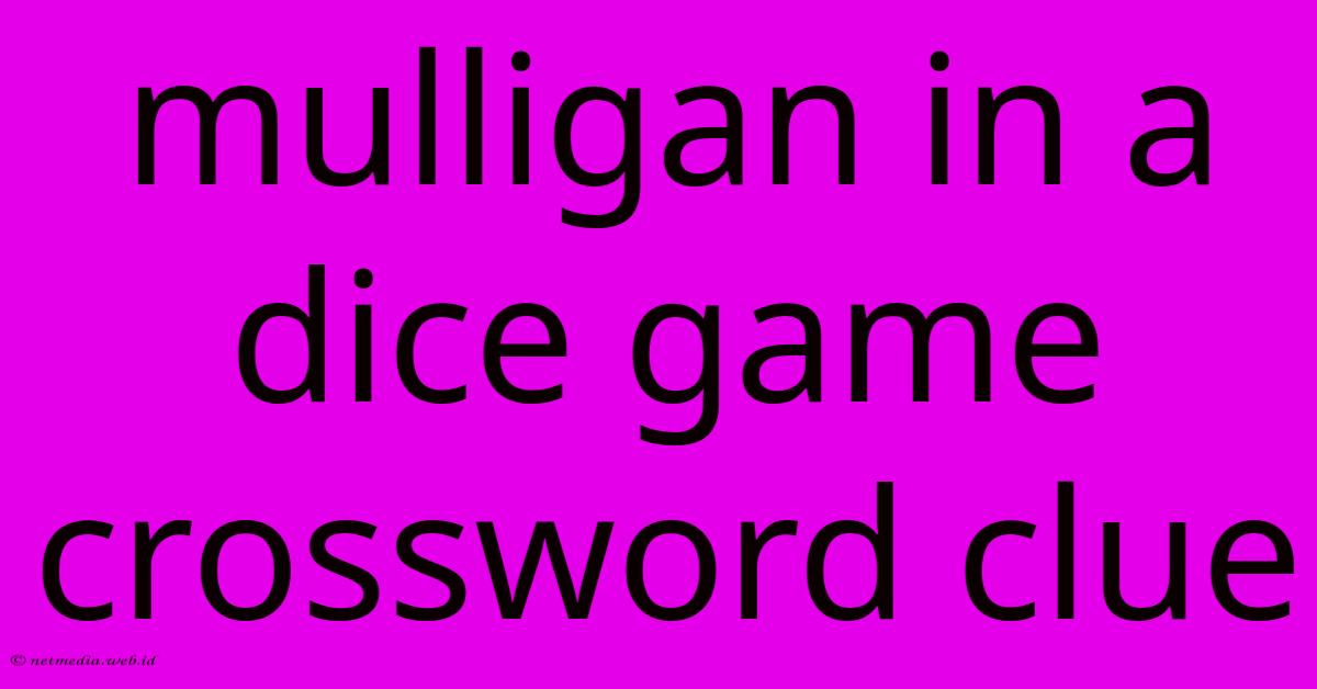 Mulligan In A Dice Game Crossword Clue Mulligan In A Dice Game Crossword Clue