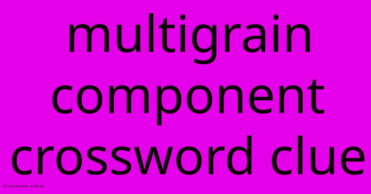 Multigrain Component Crossword Clue Multigrain Component Crossword Clue