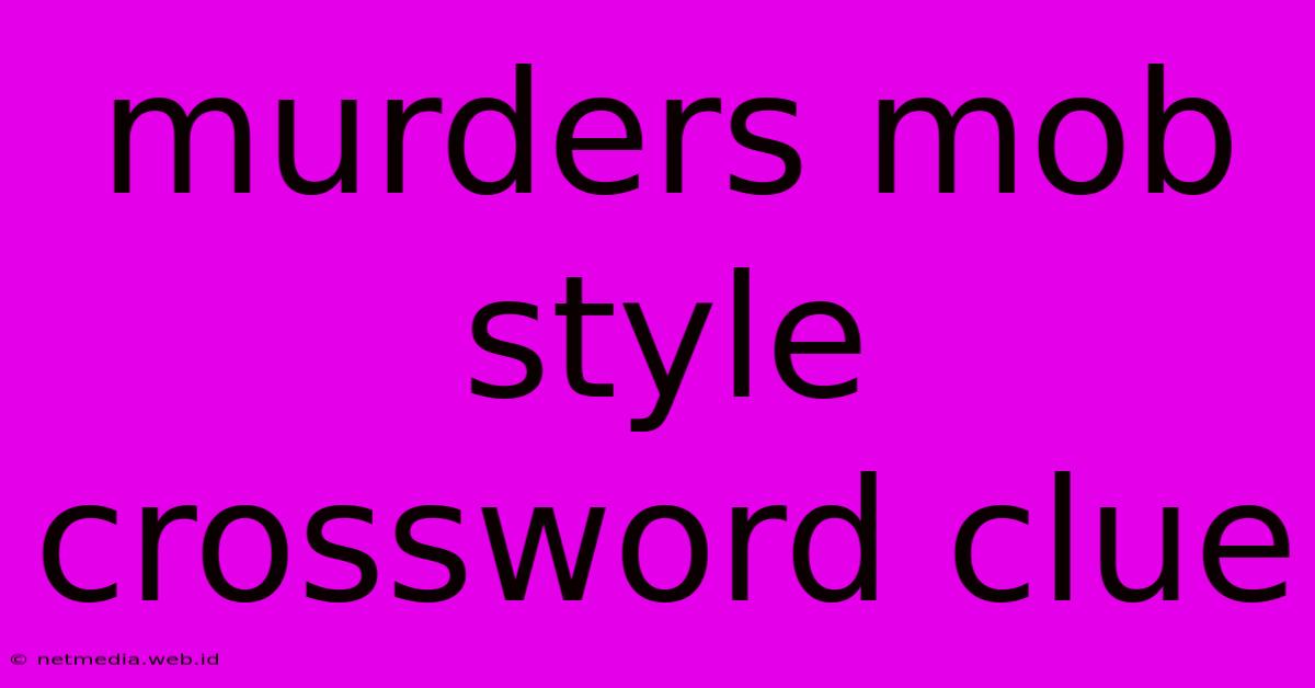 Murders Mob Style Crossword Clue