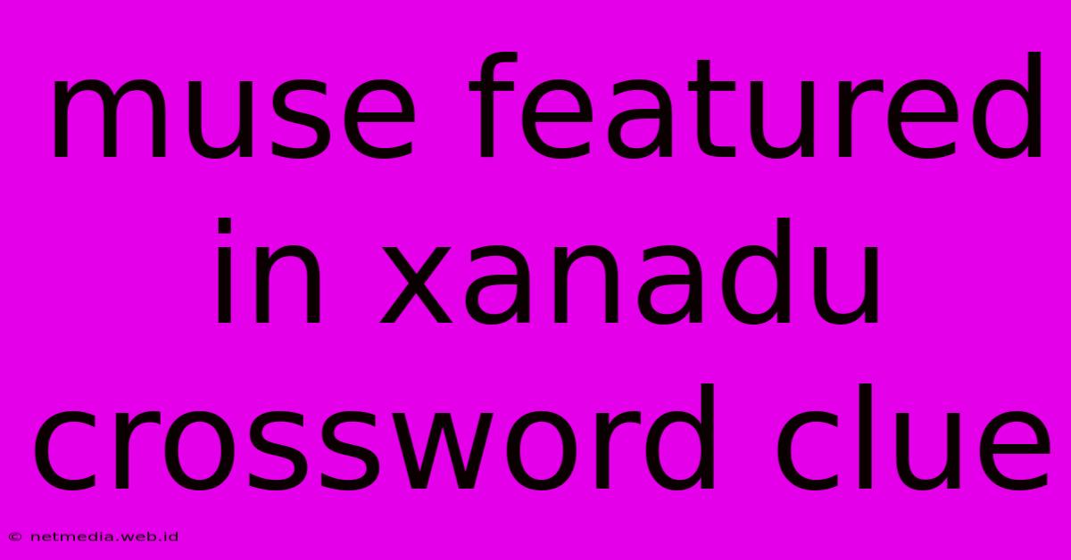 Muse Featured In Xanadu Crossword Clue