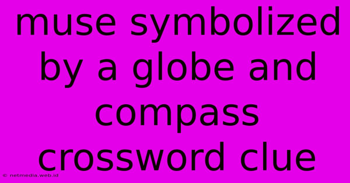 Muse Symbolized By A Globe And Compass Crossword Clue